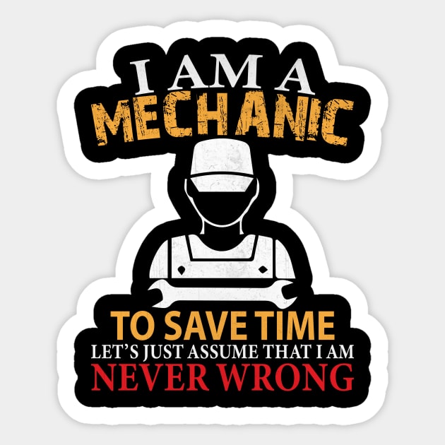 I am a Mechanic to Save Time Let's Just Assume that I am Never Wrong Funny Mechanic Gift Sticker by TheLostLatticework